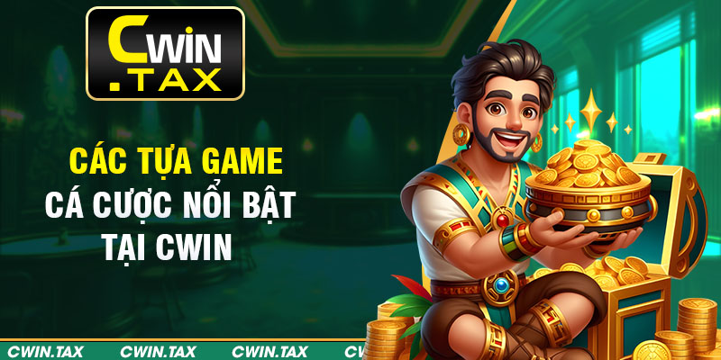 Các tựa game cá cược nổi bật tại Cwin 