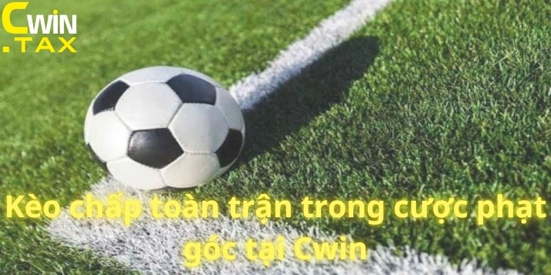 Kèo chấp toàn trận trong cược phạt góc tại Cwin