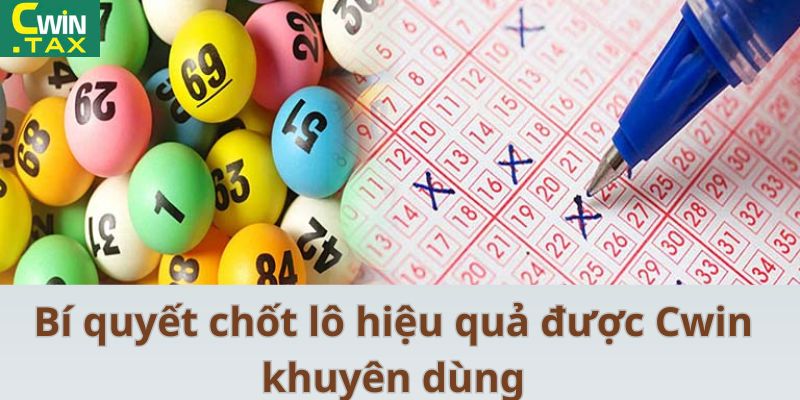 Bí quyết chốt lô hiệu quả được Cwin khuyên dùng