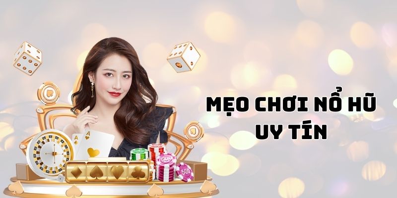 Mẹo chơi nổ hũ Cwin cực uy tín từ những cao thủ hàng đầu