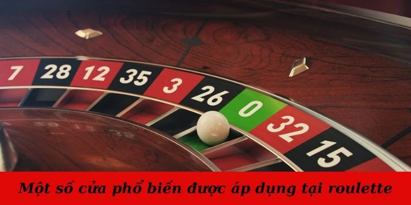 Một số cửa phổ biến được áp dụng tại roulette