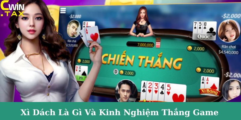 Kinh nghiệm chơi Xì Dách trăm trận trăm thắng từ Cwin