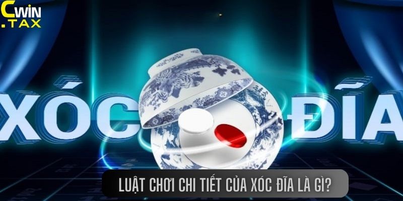 Luật chơi chi tiết của Xóc đĩa là gì?